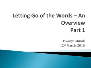 Letting Go of the Words – An OverviewPart 1 IswaryaMurali 12th March, 2010 