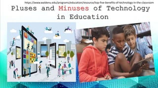 https://www.waldenu.edu/programs/education/resource/top-five-benefits-of-technology-in-the-classroom
 