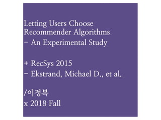 Letting users choose recommender algorithms - an experimental study