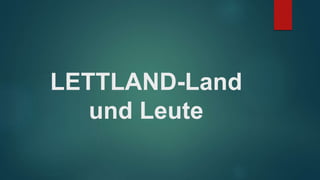 LETTLAND-Land
und Leute
 