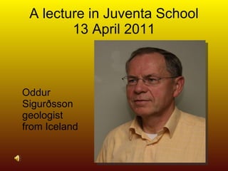 A lecture in Juventa School 13 April 2011 ,[object Object]