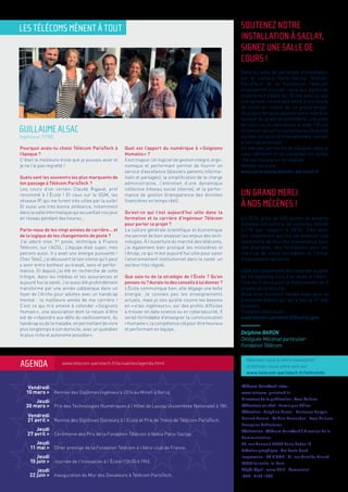 LES TÉLÉCOMS MÈNENT À TOUT
GUILLAUMEALSAC
Ingénieur (1998)
Pourquoi avais-tu choisi Télécom ParisTech à
l’époque ?
C’était la meilleure école que je pouvais avoir et
je ne l’ai pas regretté !
Quels sont les souvenirs les plus marquants de
ton passage à Télécom ParisTech  ?
Les cours d’un certain Claude Rigaud, prof
renommé à l’École ! Et ceux sur le GSM, les
réseaux IP, qui me furent très utiles par la suite !
Et aussi une très bonne ambiance, notamment
dans la salle informatique qui accueillait nos jeux
en réseau pendant des heures…
Parle-nous de tes vingt années de carrière… et
de la logique de tes changements de poste ?
J’ai adoré mon 1er
poste, technique à France
Télécom, sur l’ADSL. L’équipe était super, mes
patrons aussi. Il y avait une énergie puissante !
Chez Tele2, j’ai découvert le lien intime qu’il peut
y avoir entre bonheur au travail, sens et perfor-
mance. Et depuis j’ai été en recherche de cette
trilogie, dans les médias et les assurances et
aujourd’hui la santé. J’ai aussi été profondément
transformé par une année sabbatique dans un
foyer de l’Arche pour adultes avec un handicap
mental : la meilleure année de ma carrière !
C’est ce qui m’a amené à cofonder « Soignons
Humain », une association dont la raison d’être
est de « répondre aux défis du vieillissement, du
handicap ou de la maladie, en permettant de vivre
plus longtemps à son domicile, avec un quotidien
le plus riche et autonome possible ».
Quel est l’apport du numérique à « Soignons
Humains » ?
Il est majeur. Un logiciel de gestion intégré, ergo-
nomique et performant permet de fournir un
service d’excellence (dossiers patients informa-
tisés et partagés), la simplification de la charge
administrative, l’entretien d’une dynamique
collective (réseau social interne), et la perfor-
mance de gestion (transparence des données
financières en temps réel).
Qu’est-ce qui t’est aujourd’hui utile dans ta
formation et ta carrière d’ingénieur Télécom
pour porter ce projet ?
La culture générale scientifique et économique
me permet de bien analyser les enjeux des tech-
nologies. À l’ouverture du marché des télécoms,
j’ai également bien pratiqué les ministères et
l’Arcep, ce qui m’est aujourd’hui utile pour saisir
l’environnement institutionnel dans la santé, un
secteur très régulé.
Que sais-tu de la stratégie de l’École ? Qu’en
penses-tu?Aurais-tudesconseilsàluidonner?
L’École communique bien, elle dégage une belle
énergie. Je connais peu les enseignements
actuels, mais je vois qu’elle couvre les besoins
en « vrais ingénieurs », sur des profils difficiles
à trouver en data science ou en cybersécurité. Il
serait formidable d’enseigner la communication
« humaine », la compétence clé pour être heureux
et performant en équipe.
Dans le cadre de son projet d’installation
sur le campus Paris-Saclay, Télécom
ParisTech et la Fondation Télécom
proposeront courant mars aux diplômés
et parents d’élèves de l’École, ainsi qu’aux
entreprises, un site web dédié à la collecte
de fonds en faveur de ce grand projet.
Vous pourrez ainsi apposer votre nom à un
fauteuil du grand amphithéâtre, une salle
de cours ou un laboratoire et aider l’École
à financer ses actions prioritaires (diversité
sociale, attractivité internationale, soutien
à l’entrepreneuriat).
Ce site web permettra de naviguer dans le
futur bâtiment et de visualiser en temps
réel les travaux sur le chantier.
Rendez-vous sur :
www.paris-saclay.telecom-paristech.fr
Télécom ParisTech Infos :
www.telecom-paristech.fr
Directeur de la publication : Yves Poilane
Rédacteur en chef : Dominique Célier
Rédaction : Delphine Baron - Laurence Berger -
Patrick Duvaut - Valérie Fernandez - Yves Poilane -
Françoise Schlotterer
Réalisation : Télécom ParisTech / Direction de la
Communication -
46, rue Barrault 75634 Paris Cedex 13
Création graphique : Art Feels Good
Impression : LA FIRME - 21, rue Aristide Briand
94340 Joinville-le-Pont
Dépôt légal : mars 2017 - Semestriel -
ISSN : 2105-1380
AGENDA
Vendredi
10 mars > Remise des Diplômes Ingénieurs 2016 au Minefi à Bercy.
Jeudi
30 mars > Prix des Technologies Numériques à l’Hôtel de Lassay (Assemblée Nationale) à 18h.
Vendredi
21 avril > Remise des Diplômes Docteurs à l’École et Prix de Thèse de Télécom ParisTech.
Jeudi
27 avril > Cérémonie des Prix de la Fondation Télécom à Nokia Paris-Saclay.
Jeudi
11 mai > Dîner prestige de la Fondation Télécom à l’Aéro-club de France.
Jeudi
15 juin > Journée de l’Innovation à l’École (13h30 à 19h).
jeudi
22 juin > Inauguration du Mur des Donateurs à Télécom ParisTech.
www.telecom-paristech.fr/actualites/agenda.html
Abonnez-vous à notre newsletter
et donnez-nous votre avis sur
www.telecom-paristech.fr/lettreinfo
SOUTENEZ NOTRE
INSTALLATION À SACLAY,
SIGNEZ UNE SALLE DE
COURS !
En 2016, près de 400 alumni et parents
d’élèves ont permis de collecter 535 k€
(+11% par rapport à 2015). Ces dons
ont notamment permis de financer une
soixantaine de bourses d’excellence pour
des étudiants, des formations pour les
start-up de notre incubateur et l’achat
d’équipement de pointe.
65k€ ont notamment été collectés auprès
de 45 diplômés lors d’un diner à l’Aéro-
Club de France pour le financement de 3
projets de recherche.
Nous vous donnons rendez-vous pour la
prochaine édition qui aura lieu le 11 mai
prochain.
Soutenez votre école :
www.telecom-paristech.fr/DonEnLigne
UN GRAND MERCI
À NOS MÉCÈNES !
Delphine BARON
Déléguée Mécénat particulier -
Fondation Télécom
 