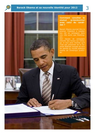 Barack Obama et sa nouvelle identité pour 2012
3
Comment concilier le
statut présidentiel
avec celui du candi-
dat ?
Barac...