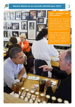 Barack Obama et sa nouvelle identité pour 2012
3
2012 : comment rede-
venir proche ?
Barack Obama en 2008 était
un «copain...