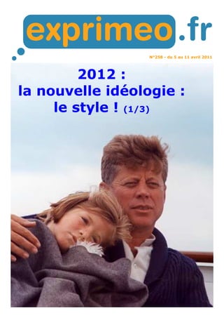 N°258 - du 5 au 11 avril 2011
2012 :
la nouvelle idéologie :
le style ! (1/3)
 