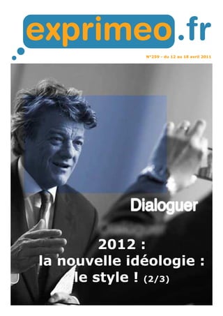 N°259 - du 12 au 18 avril 2011
2012 :
la nouvelle idéologie :
le style ! (2/3)
 