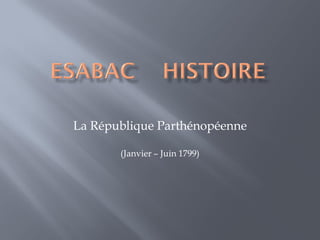 La République Parthénopéenne

       (Janvier – Juin 1799)
 