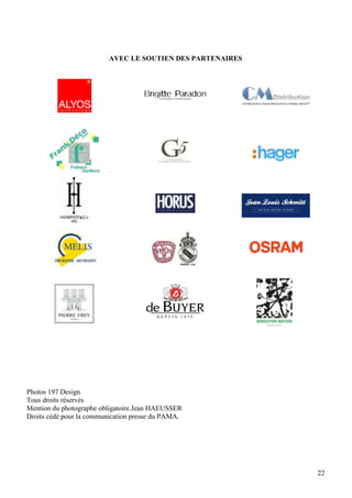 AVEC LE SOUTIEN DES PARTENAIRES

Photos 197 Design
Tous droits réservés
Mention du photographe obligatoire.Jean HAEUSSER
Droits cédé pour la communication presse du PAMA.

22

 