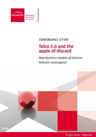 CONVERGENCE LETTER 
Telco 2.0 and the 
apple of discord 
New business models of Internet 
telecom convergence 
To get there. Together. 
N°20 
 