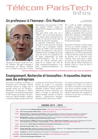 Télécom ParisTech
Infos
« Bouclant une boucle » de près de 31 ans,
Éric Moulines (86),  pilier   scientifique  et
charismatique de Télécom ParisTech,
s’en est retourné en juin 2015 à l’École
Un professeur à l’honneur : Éric Moulines
polytechnique qu’il avait quittée en 1984
pour rejoindre « l’ENST » (comme on
appelait l’École à l’époque) tout d’abord en
tant qu’élève.
Alors qu’il devait rester trois ans à
« l’ENST », Éric s’y est attaché, épanoui et
a fait rayonner durant trois décennies les
activités de recherche de l’École dans les
domaines de pointe des statistiques.
Les approches markoviennes furent au
centre de ses travaux qui seront couronnés
en 2010 par la prestigieuse médaille
d’Argent du CNRS, venant récompenser
plus de 350 publications, citées près de
15 000 fois par des scientifiques du monde
entier. De ce fait, il est aujourd’hui l’une
des figures emblématiques du profil
« inventeur/chercheur », l’un des trois
profils que Télécom ParisTech pousse
auprès de ses étudiants (aux côtés du
profil « entrepreneur/intrapreneur » et du
profil « transformateur/traducteur » du
numérique).
par Patrick Duvaut
Directeur de la Recherche
Éric a scellé un maillon emblématique
de l’alliance stratégique entre Télécom
ParisTech et l’École polytechnique dans le
domaine du Big Data, en créant, avec ses
collègues, en septembre 2014, le premier
Master M2 national de « Mathématiques
de la Science des Données », copiloté par
les deux établissements au périmètre de
l’Université Paris-Saclay.
Éric prévoit de focaliser ses futurs travaux
à l’X sur les « systèmes complexes et les
données volumineuses ». Il sera par ailleurs
le moteur du développement de nouvelles
collaborations entre l’École polytechnique
et Télécom ParisTech autour de la science
des données, tant en formation qu’en
recherche. Nous aurons donc la chance
de continuer à le croiser dans les couloirs,
bureaux, salles de Télécom ParisTech, rue
Barrault à Paris et, à partir de 2019, a
fortiori, à Palaiseau.
AGENDA 2015 - 2016
2 oct. Colloque de la chaire Big Data & Market Insights : bdmi.wp.mines-telecom.fr/2015/09/03/bdmi-day/
3 oct. 20 ans de la promotion 1995 à l’École : www.telecom-paristech.org
10 oct. Fête de la Science - Année de la Lumière 2015 : visites de laboratoires, animations de chercheurs et étudiants, et conférences
de Bernard Duverneuil (88), DSI Essilor, et de Philippe Grangier, Prof IOGS. www.telecom-paristech.fr/annee-de-la-lumiere/
12 oct. Michael Ohana, fondateur de la société AlumnEye, répond sur « les Processus de recrutement en Banque et en Master Finance »
à l’invitation de l’association étudiante Télécom Business & Finance
13 oct. Dîner de collecte à l’UNESCO en faveur des écoles Télécom : Geoffroy Roux de Bézieux, invité d’honneur, interviendra sur le thème
« Des Télécoms vers le numérique : un enjeu industriel ? » www.fondation-telecom.org/actualites/save-the-date-259/
6 nov. Rencontre de la Chaire Valeurs & Politiques des Informations Personnelles (ouvert à tous)
14 nov. 25 ans de la promo 1990 à l’École : www.telecom-paristech.org
25 nov.. Vincent Taupin (85), président de la Banque Edmond de Rothschild, s’exprime sur les «stratégies d’investissements dans les PME innovantes»,
à l’invitation de l’association étudiante Télécom Business & Finance
3-4 déc. Conférence de l’Institut Interdisciplinaire de Innovation i3
, notre laboratoire commun avec Mines ParisTech et l’X, à Mines ParisTech
11 fév. 2016 Forum des Télécommunications (Porte de Versailles) www.forumdestelecommunications.fr/
avril 2016 18e
Prix des Technologies Numériques - Paris
www.telecom-paristech.fr/actualites/agenda.html
Enseignement, Recherche et Innovation : 4 nouvelles chaires
avec les entreprises
Poursuivant sa politique d’animation de
l’innovation par le numérique, Télécom
ParisTech convainc et s’engage dans 4
nouvelles chaires avec des entreprises :
Modélisation, Caractérisation et Maîtrise
des expositions aux ondes électromagnétiques
(C2M), financée par Orange et en parte-
nariat avec Télécom Bretagne ; Ingénierie
et innovation frugale, première chaire mul-
ti-partenaires de l’Université Paris-Saclay,
financée par Essilor et en partenariat
avec AgroParisTech (porteur) et l’Institut
d’Optique Graduate School ParisTech ;
Cybersécurité, financée notamment par
Airbus et Orange, en partenariat avec
Télécom Bretagne (porteur) et Télécom
SudParis ; Entrepreneuriat Numérique
Étudiant (CENE), financée par LVMH.
Ces chaires soutenues par des entreprises,
développent avec celles-ci sur cinq ans
des actions de recherche et de formation,
ainsi qu’une animation partagée sur la
thématique, favorisant ainsi l’innovation.
Saluons le dynamisme des enseignants et
chercheurs investis dans ces travaux sou-
vent interdisciplinaires.
Retrouvez son témoignage sur www.telecom-paristech.fr/telecom_paristech/telecom_paristech_alumni_reseau_des_diplomes.html
 