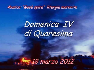 Musica: “Gesù spira“ liturgia maronita



        Domenica IV
        di Quaresima


            18 marzo 2012
 