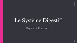 Le Système Digestif
Organes - Fonctions
2/17/2019
1