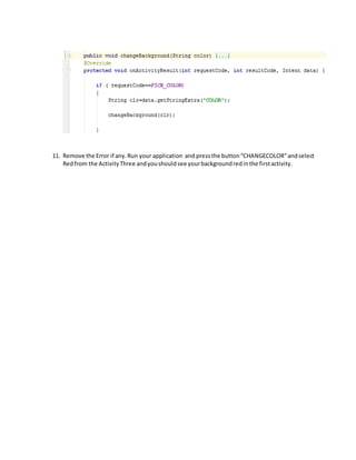 11. Remove the Error if any.Run your application and pressthe button“CHANGECOLOR”andselect
Redfrom the ActivityThree andyoushouldsee yourbackgroundredinthe firstactivity.
 