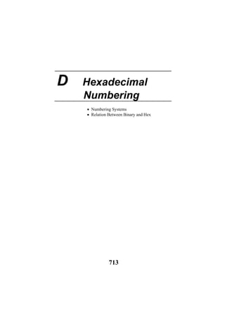 D Hexadecimal
Numbering
• Numbering Systems
• Relation Between Binary and Hex
713
 