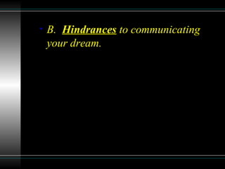 • B. Hindrances to communicating
your dream.
 