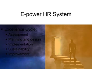 E-power HR System Excellence Cycle: Assessment Planning and design Implementation Sustainability Improvement 
