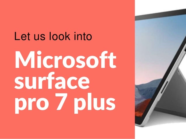 Microsoft
surface
pro 7 plus
Let us look into
 