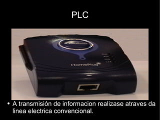 PLC A transmisión de informacion realizase atraves da linea electrica convencional. 
