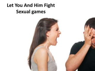 Let You And Him Fight
Sexual games
 