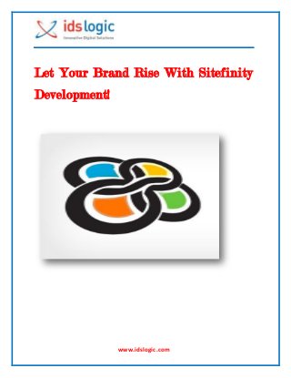 www.idslogic.com
Let Your Brand Rise With Sitefinity
Development!
 