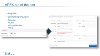 APEX out of the box
 Required
 Zeichenbegrenzungen
 Subtype
 Email
 Phone Number
 URL
15
 