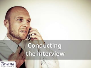 Conducting
the interview
 