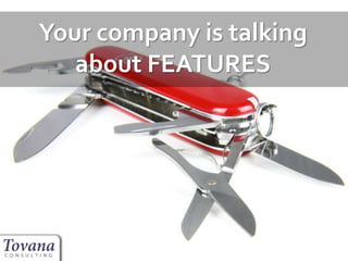 Your company is talking
about FEATURES
 
