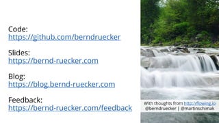 Code:
https://github.com/berndruecker
Slides:
https://bernd-ruecker.com
Blog:
https://blog.bernd-ruecker.com
Feedback:
https://bernd-ruecker.com/feedback
With thoughts from http://flowing.io
@berndruecker | @martinschimak
 