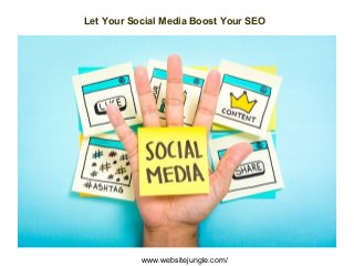 Let Your Social Media Boost Your SEO
www.websitejungle.com/
 