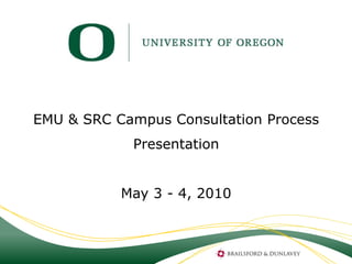 EMU & SRC Campus Consultation Process
            Presentation


           May 3 - 4, 2010
 