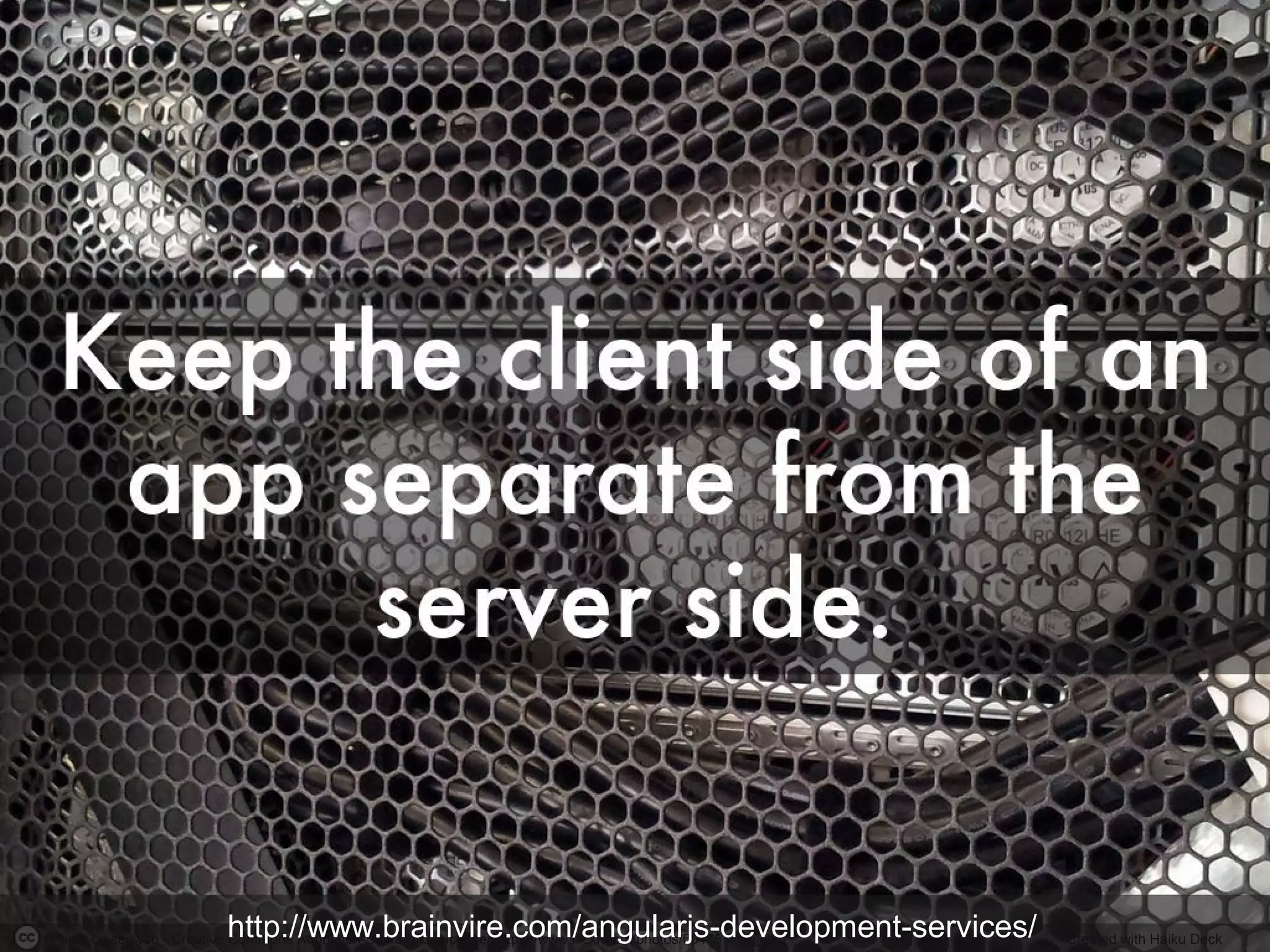 Photo by seeweb - Creative Commons Attribution-ShareAlike License https://www.flickr.com/photos/65475777@N06 Created with Haiku Deckhttp://www.brainvire.com/angularjs-development-services/
 