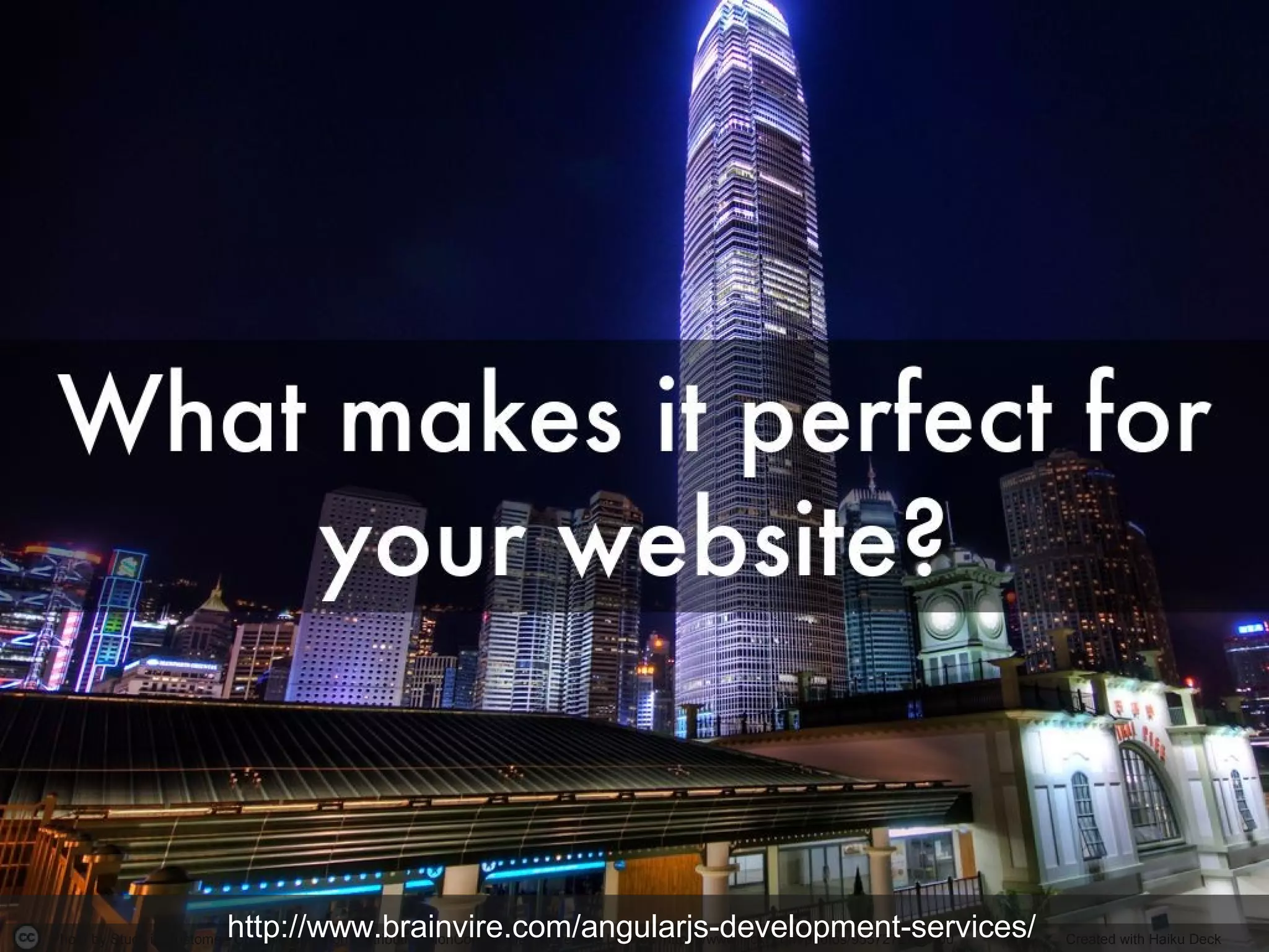 Photo by Stuck in Customs - Creative Commons Attribution-NonCommercial-ShareAlike License https://www.flickr.com/photos/95572727@N00 Created with Haiku Deckhttp://www.brainvire.com/angularjs-development-services/
 