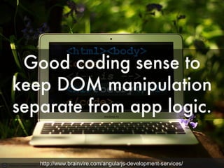 Photo by Foomandoonian - Creative Commons Attribution-NonCommercial-ShareAlike License https://www.flickr.com/photos/38677669@N00 Created with Haiku Deckhttp://www.brainvire.com/angularjs-development-services/
 