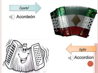 Español

Acordeón




             Inglés

           Accordion
 
