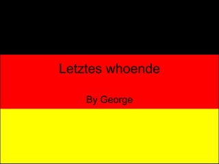 Letztes whoende By George 