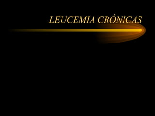 LEUCEMIA CRÓNICAS 