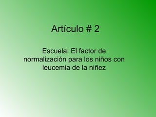 Artículo # 2 Escuela: El factor de normalización para los niños con leucemia de la niñez 