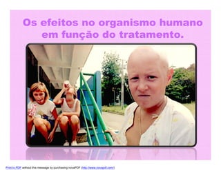 Os efeitos no organismo humano
em função do tratamento.

Print to PDF without this message by purchasing novaPDF (http://www.novapdf.com/)

 