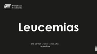 Leucemias
Dra. Carmen Lourdes Santos Julca
Hematóloga
 