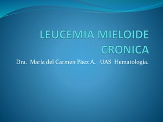 Dra. María del Carmen Páez A. UAS Hematología.
 