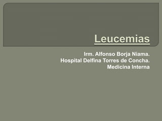 Irm. Alfonso Borja Niama.
Hospital Delfina Torres de Concha.
                  Medicina Interna
 