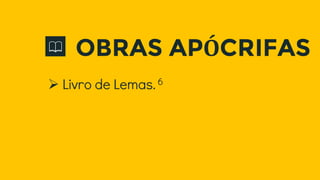  Livro de Lemas. 6
OBRAS APÓCRIFAS
 