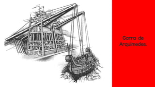 Garra de
Arquimedes.
 