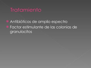 Antibióticos de amplio espectro Factor estimulante de las colonias de granulocitos 