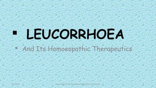  LEUCORRHOEA
 And Its Homoeopathic Therapeutics
01/23/15 Leucorrhoea & Homoeopathy therapeutics; Dr.Shuchita 1
 