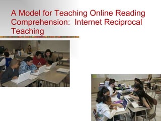 A Model for Teaching Online Reading Comprehension:  Internet Reciprocal Teaching 