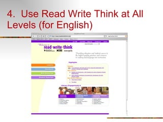 4.  Use Read Write Think at All Levels (for English) 