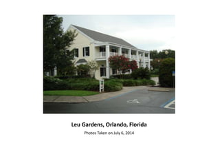 Leu Gardens, Orlando, Florida
Photos Taken on July 6, 2014
 
