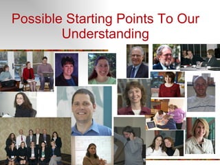 Possible Starting Points To Our Understanding 