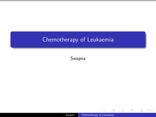 Chemotherapy of Leukaemia
Swapna
Swapna Chemotherapy of Leukaemia
 